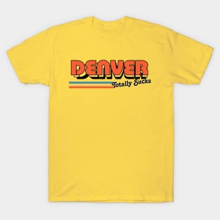 Denver Totally Sucks / Humorous Retro Typography Design T-Shirt